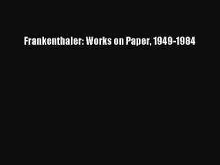 [PDF Download] Frankenthaler: Works on Paper 1949-1984 [Download] Full Ebook