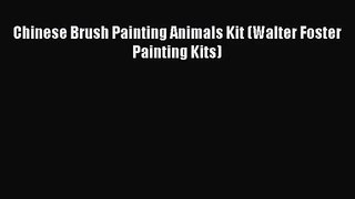 [PDF Download] Chinese Brush Painting Animals Kit (Walter Foster Painting Kits) [Read] Online