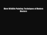 [PDF Download] More Wildlife Painting: Techniques of Modern Masters [PDF] Online