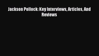 [PDF Download] Jackson Pollock: Key Interviews Articles And Reviews [Download] Full Ebook