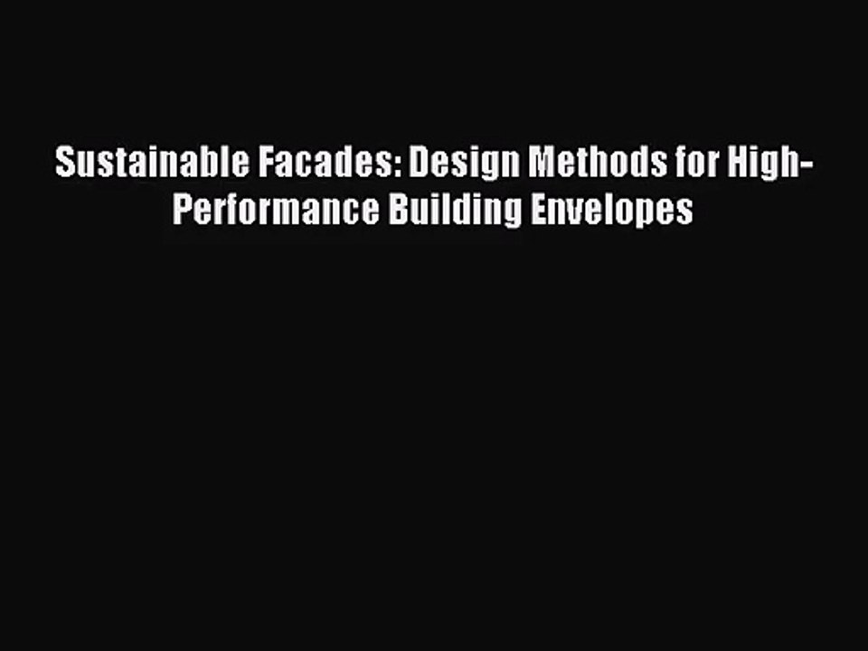 PDF Download Sustainable Facades: Design Methods for High-Performance Building Envelopes Download