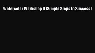 [PDF Download] Watercolor Workshop II (Simple Steps to Success) [PDF] Full Ebook
