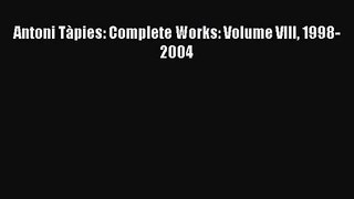 [PDF Download] Antoni Tàpies: Complete Works: Volume VIII 1998-2004 [PDF] Full Ebook