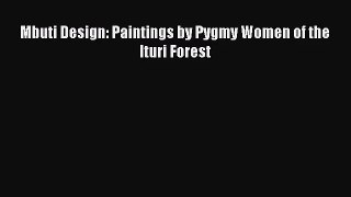 [PDF Download] Mbuti Design: Paintings by Pygmy Women of the Ituri Forest [Read] Full Ebook