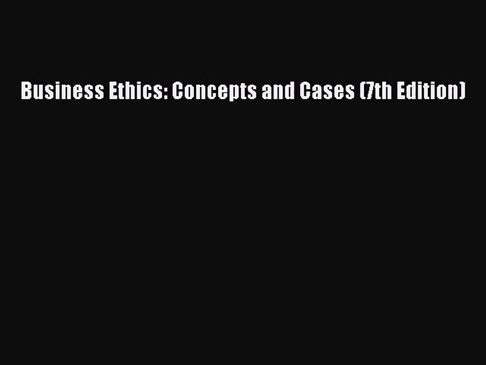 [PDF Download] Business Ethics: Concepts and Cases (7th Edition) [PDF] Full Ebook