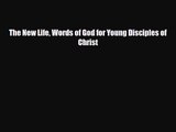 The New Life Words of God for Young Disciples of Christ [PDF] Full Ebook
