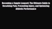 Becoming a Supple Leopard: The Ultimate Guide to Resolving Pain Preventing Injury and Optimizing