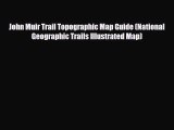 John Muir Trail Topographic Map Guide (National Geographic Trails Illustrated Map) [Read] Full