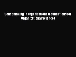 [PDF Download] Sensemaking in Organizations (Foundations for Organizational Science) [Read]