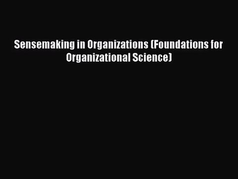 [PDF Download] Sensemaking in Organizations (Foundations for Organizational Science) [Read]