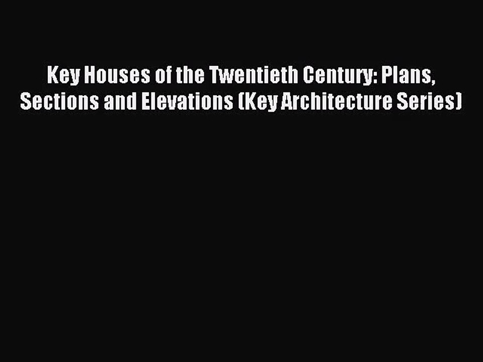 PDF Download Key Houses of the Twentieth Century: Plans Sections and Elevations (Key Architecture