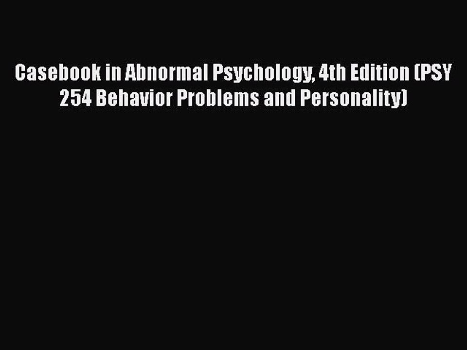[PDF Download] Casebook in Abnormal Psychology 4th Edition (PSY 254 Behavior Problems and Personality)