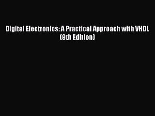 [PDF Download] Digital Electronics: A Practical Approach with VHDL (9th Edition) [Read] Online