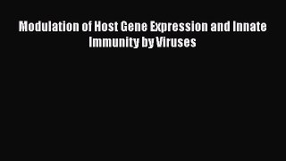 PDF Download Modulation of Host Gene Expression and Innate Immunity by Viruses Download Full