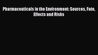 PDF Download Pharmaceuticals in the Environment: Sources Fate Effects and Risks Read Full Ebook