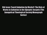 Did Jesus Teach Salvation by Works?: The Role of Works in Salvation in the Synoptic Gospels