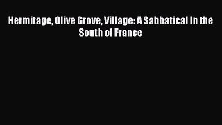 Hermitage Olive Grove Village: A Sabbatical In the South of France [Download] Online