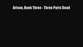 Arisen Book Three - Three Parts Dead [Read] Full Ebook