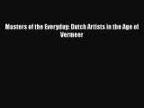 [PDF Download] Masters of the Everyday: Dutch Artists in the Age of Vermeer [Download] Online
