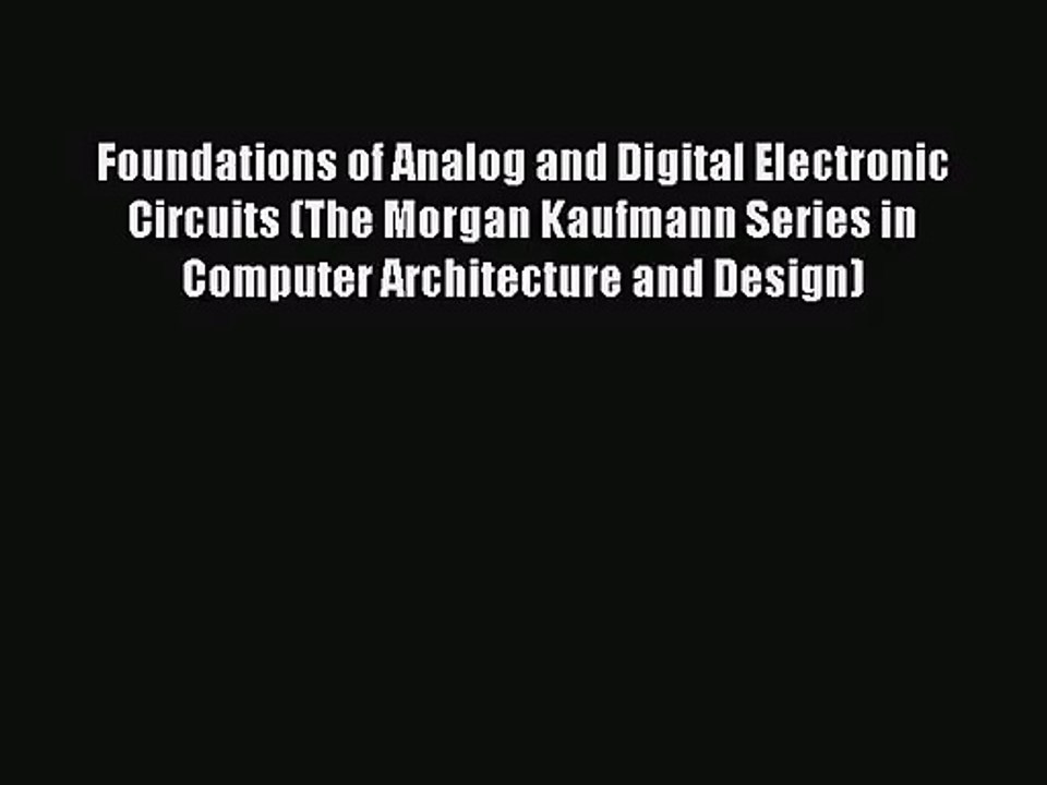 [PDF Download] Foundations of Analog and Digital Electronic Circuits (The Morgan Kaufmann Series