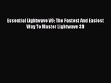 PDF Read Essential Lightwave V9: The Fastest And Easiest Way To Master Lightwave 3D Read Online