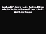 [PDF Download] Napoleon Hill's Keys to Positive Thinking: 10 Steps to Health Wealth and Success10