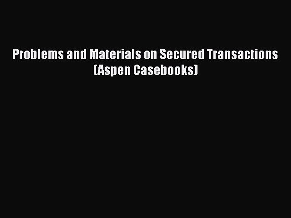 [PDF Download] Problems and Materials on Secured Transactions (Aspen Casebooks) [Read] Online