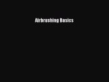 [PDF Download] Airbrushing Basics [PDF] Full Ebook
