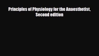 PDF Download Principles of Physiology for the Anaesthetist Second edition Download Online
