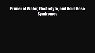 PDF Download Primer of Water Electrolyte and Acid-Base Syndromes PDF Online