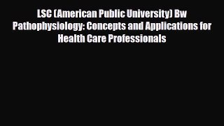 PDF Download LSC (American Public University) Bw Pathophysiology: Concepts and Applications