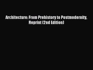 [PDF Download] Architecture: From Prehistory to Postmodernity Reprint (2nd Edition) [Download]