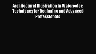 PDF Download Architectural Illustration in Watercolor: Techniques for Beginning and Advanced