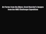 [PDF Download] Art Forms from the Abyss: Ernst Haeckel's Images from the HMS Challenger Expedition