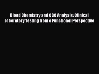 [PDF Download] Blood Chemistry and CBC Analysis: Clinical Laboratory Testing from a Functional