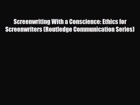 [PDF Download] Screenwriting With a Conscience: Ethics for Screenwriters (Routledge Communication