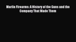 [PDF Download] Marlin Firearms: A History of the Guns and the Company That Made Them [Read]