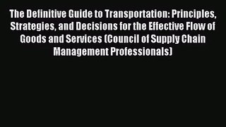 [PDF Download] The Definitive Guide to Transportation: Principles Strategies and Decisions