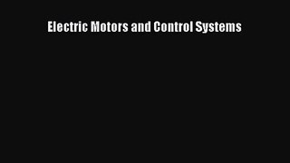 [PDF Download] Electric Motors and Control Systems [Read] Full Ebook