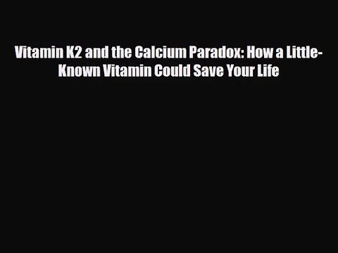 PDF Download Vitamin K2 and the Calcium Paradox: How a Little-Known Vitamin Could Save Your