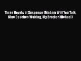 [PDF Download] Three Novels of Suspense (Madam Will You Talk Nine Coaches Waiting My Brother