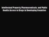 [PDF Download] Intellectual Property Pharmaceuticals and Public Health: Access to Drugs in