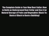 Read The Complete Guide to Your New Root Cellar: How to Build an Underground Root Cellar and
