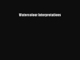 [PDF Download] Watercolour Interpretations [Read] Online