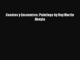 [PDF Download] Cuentos y Encuentros: Paintings by Ray Martin Abeyta [Read] Full Ebook