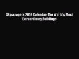 [PDF Download] Skyscrapers 2016 Calendar: The World's Most Extraordinary Buildings [Download]