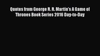 [PDF Download] Quotes from George R. R. Martin's A Game of Thrones Book Series 2016 Day-to-Day