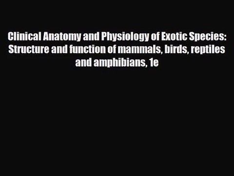 PDF Download Clinical Anatomy and Physiology of Exotic Species: Structure and function of mammals