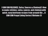 Download I CAN CAN RELISHES Salsa Sauces & Chutney!!: How to make relishes salsa sauces and