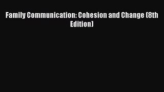 [PDF Download] Family Communication: Cohesion and Change (8th Edition) [Read] Online